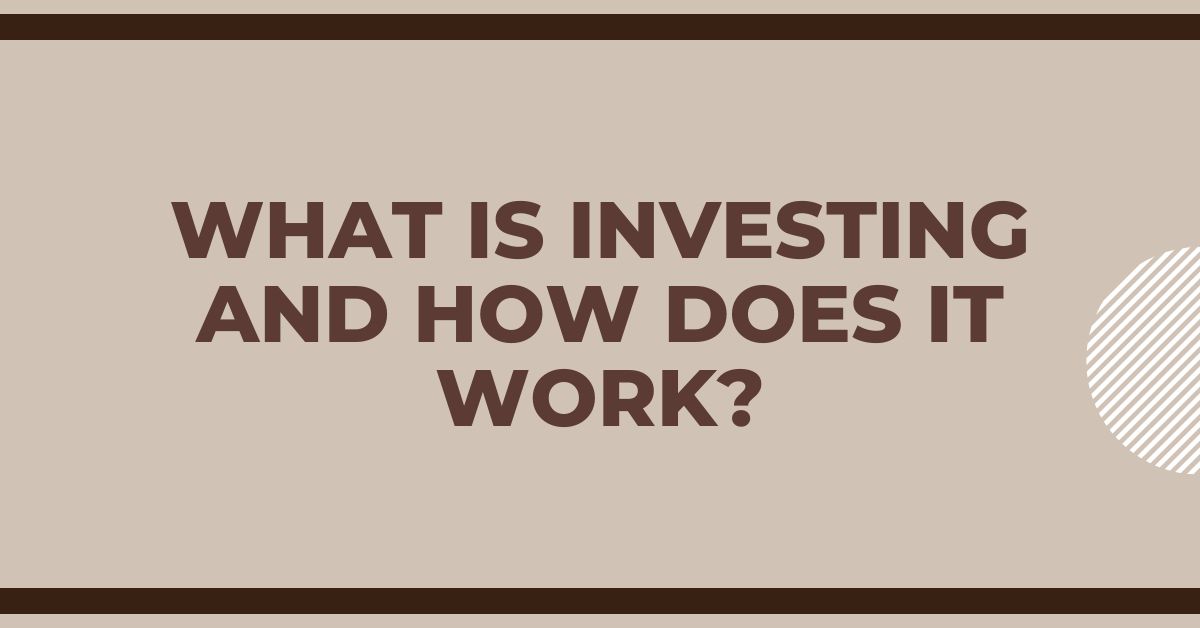 What is Investing and How Does It Work?