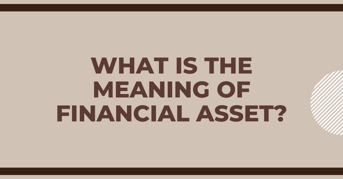 What is the Meaning of Financial Asset?